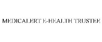 MEDICALERT E-HEALTH TRUSTEE