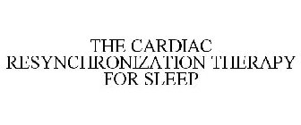 THE CARDIAC RESYNCHRONIZATION THERAPY FOR SLEEP