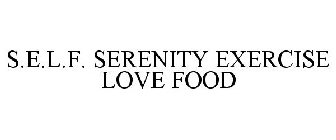 S.E.L.F. SERENITY EXERCISE LOVE FOOD
