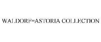 WALDORF=ASTORIA COLLECTION