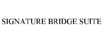 SIGNATURE BRIDGE SUITE