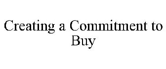 CREATING A COMMITMENT TO BUY
