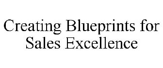 CREATING BLUEPRINTS FOR SALES EXCELLENCE
