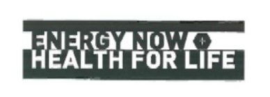 ENERGY NOW HEALTH FOR LIFE