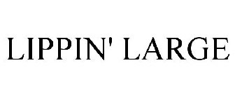 LIPPIN' LARGE