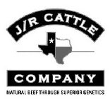 J/R CATTLE COMPANY NATURAL BEEF THROUGH SUPERIOR GENETICS