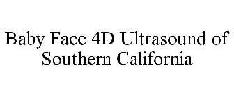 BABY FACE 4D ULTRASOUND OF SOUTHERN CALIFORNIA