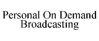 PERSONAL ON DEMAND BROADCASTING