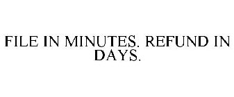 FILE IN MINUTES. REFUND IN DAYS.