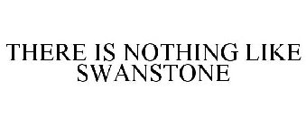 THERE IS NOTHING LIKE SWANSTONE