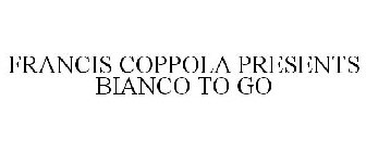 FRANCIS COPPOLA PRESENTS BIANCO TO GO