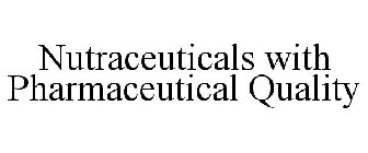 NUTRACEUTICALS WITH PHARMACEUTICAL QUALITY