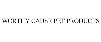 WORTHY CAUSE PET PRODUCTS