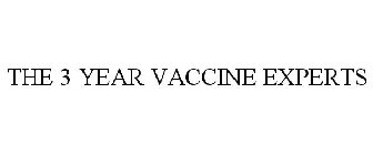 THE 3 YEAR VACCINE EXPERTS