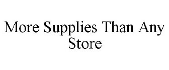 MORE SUPPLIES THAN ANY STORE