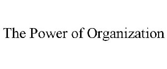 THE POWER OF ORGANIZATION