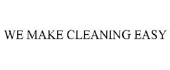 WE MAKE CLEANING EASY
