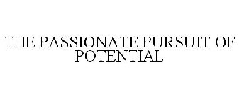 THE PASSIONATE PURSUIT OF POTENTIAL