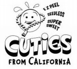 CUTIES FROM CALIFORNIA E Z PEEL SEEDLESS SUPER SWEET