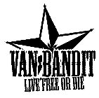VANBANDIT LIVE FREE OR DIE