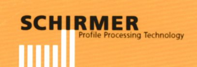 SCHIRMER PROFILE PROCESSING TECHNOLOGY TECHNOLOGY