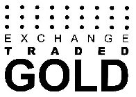 EXCHANGE TRADED GOLD