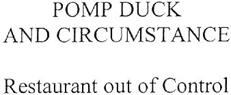 POMP DUCK AND CIRCUMSTANCE RESTAURANT OUT OF CONTROL