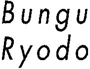 BUNGU RYODO