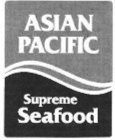 ASIAN PACIFIC SUPREME SEAFOOD