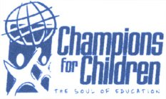CHAMPIONS FOR CHILDREN THE SOUL OF EDUCATION