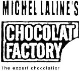 MICHEL LALINE'S CHOCOLAT FACTORY THE EXPERT CHOCOLATIER