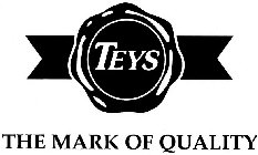 TEYS THE MARK OF QUALITY