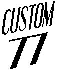 CUSTOM 77