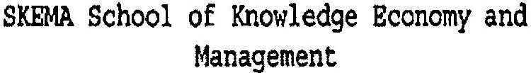 SKEMA SCHOOL OF KNOWLEDGE ECONOMY AND MANAGEMENT