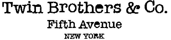 TWIN BROTHERS & CO. FIFTH AVENUE NEW YORK