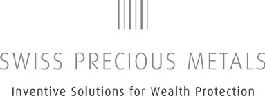 SWISS PRECIOUS METALS INVENTIVE SOLUTIONS FOR WEALTH PROTECTION