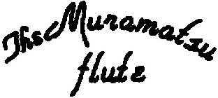 THE MURAMATSU FLUTE