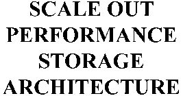SCALE OUT PERFORMANCE STORAGE ARCHITECTURE