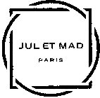 JUL ET MAD PARIS
