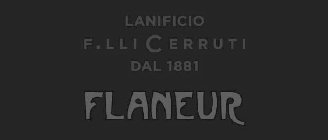 LANIFICIO F.LLI CERRUTI DAL 1881 FLANEUR