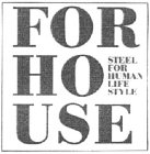FORHOUSE STEEL FOR HUMAN LIFE STYLE