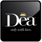DEA ONLY WITH LOVE.
