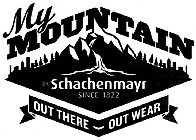 MY MOUNTAIN BY SCHACHENMAYR SINCE 1822 OUT THERE OUT WEAR