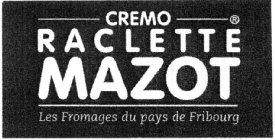 CREMO RACLETTE MAZOT LES FROMAGES DU PAYS DE FRIBOURG