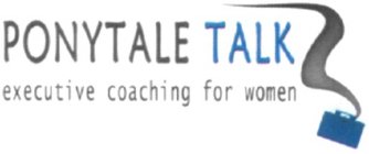 PONYTALE TALK EXECUTIVE COACHING FOR WOMEN