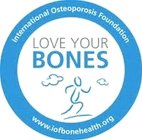 LOVE YOUR BONES INTERNATIONAL OSTEOPOROSIS FOUNDATION WWW.IOFBONEHEALTH.ORG