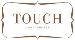 TOUCH COMPLEMENTS