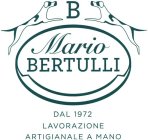 B MARIO BERTULLI DAL 1972 LAVORAZIONE ARTIGIANALE A MANO