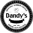 DANDY'S ORIGINAL BARBER LOUNGE FINEST EST. 2014 WHERE MEN BELONG