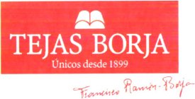 TEJAS BORJA ÚNICOS DESDE 1899 FRANCISCO RAMÓN-BORJA